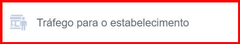 Print do botão de "Tráfego para o estabelecimento" no Gerenciador de Anúncios da Meta.